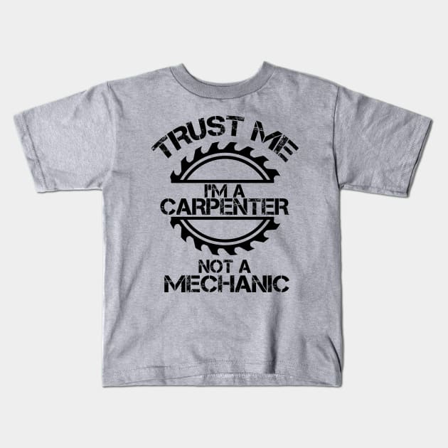 Trust me, I'm a Carpenter, not a Mechanic, design with sawblade Kids T-Shirt by Blended Designs